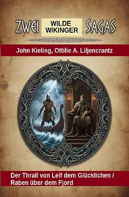 E-Book (epub) Zwei wilde Wikinger Sagas: Der Thrall von Leif dem Glücklichen / Raben über dem Fjord von John Kieling, Otillie A. Liljencrantz