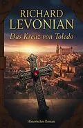 E-Book (epub) Das Kreuz von Toledo: Historischer Roman von Richard Levonian