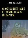 E-Book (epub) Ghosthunter Mike F.-Zombieterror in Bayern von Mike Fuhrmann