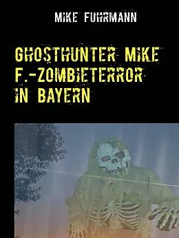 E-Book (epub) Ghosthunter Mike F.-Zombieterror in Bayern von Mike Fuhrmann