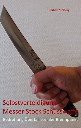 Kartonierter Einband Selbstverteidigung gegen Messer Stock Schusswaffe von Norbert Stolberg
