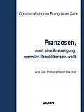 E-Book (epub) Franzosen, noch eine kleine Anstrengung, wenn ihr Republikaner sein wollt von Donatien Alphonse François De Sade