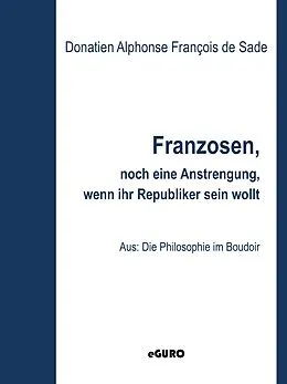 E-Book (epub) Franzosen, noch eine kleine Anstrengung, wenn ihr Republikaner sein wollt von Donatien Alphonse François De Sade