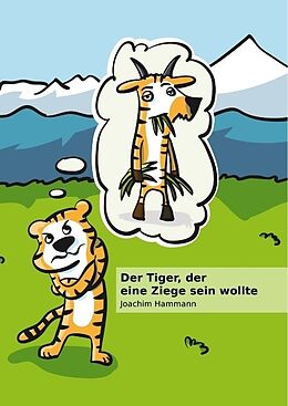 Fester Einband Der Tiger, der eine Ziege sein wollte von Joachim Hammann