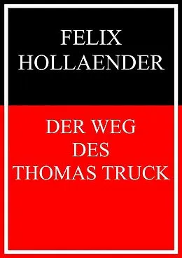 E-Book (epub) Der Weg des Thomas Truck von Felix Hollaender
