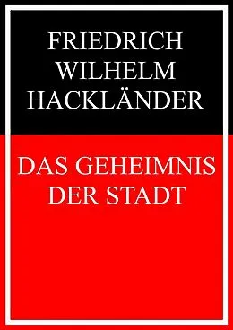 E-Book (epub) Das Geheimnis der Stadt von Friedrich Wilhelm Hackländer