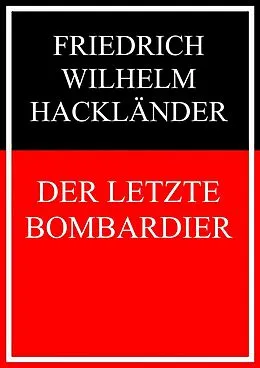 E-Book (epub) Der letzte Bombardier von Friedrich Wilhelm Hackländer