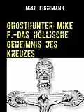 E-Book (epub) Ghosthunter Mike F.-Das höllische Geheimnis des Kreuzes von Mike Fuhrmann