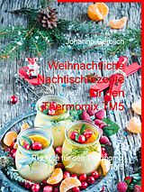 E-Book (epub) Weihnachtliche Nachtischrezepte für den Thermomix TM5 von Johanna Gerblich