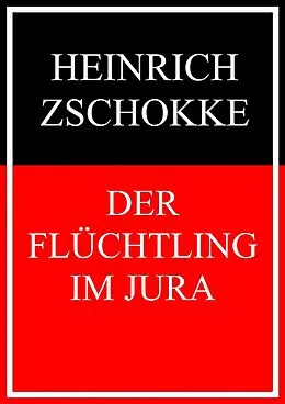 E-Book (epub) Der Flüchtling im Jura von Heinrich Zschokke