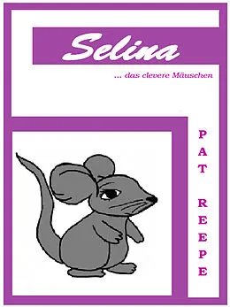 E-Book (epub) Selina... das clevere Mäuschen von Pat Reepe