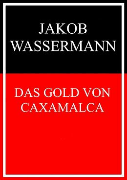 E-Book (epub) Das Gold von Caxamalca von Jakob Wassermann