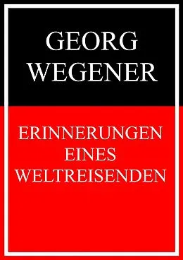 E-Book (epub) Erinnerungen eines Weltreisenden von Georg Wegener