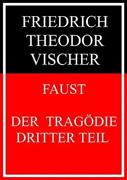 E-Book (epub) Faust - der Tragödie dritter Teil von Friedrich Theodor Vischer