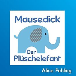 Fester Einband Mausedick der Plüschelefant von Aline Pehling