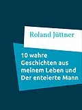 E-Book (epub) 10 Wahre Geschichten aus meinem Leben und Der enteierte Mann von Roland Jüttner