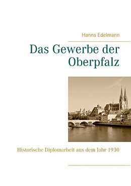 Kartonierter Einband Das Gewerbe der Oberpfalz von Hanns Edelmann
