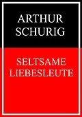 E-Book (epub) Seltsame Liebesleute von Arthur Schurig