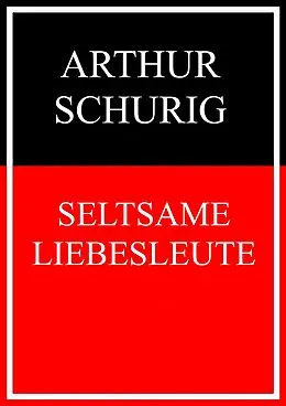 E-Book (epub) Seltsame Liebesleute von Arthur Schurig