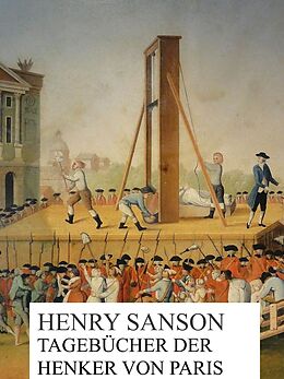 E-Book (epub) Tagebücher der Henker von Paris von Henry Sanson