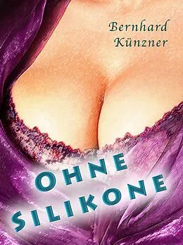 E-Book (epub) Ohne Silikone von Bernhard Künzner
