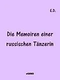 E-Book (epub) Die Memoiren einer russischen Tänzerin von E. D.