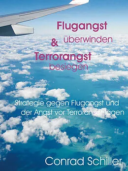 E-Book (epub) Flugangst überwinden & Terrorangst besiegen von Conrad Schiller