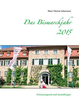 Fester Einband Das Bismarckjahr 2015 von Hans-Werner Johannsen