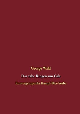 Fester Einband Das zähe Ringen um Gila von George Wald