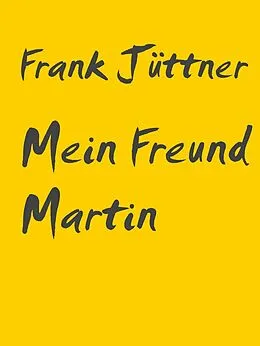 E-Book (epub) Mein Freund Martin von Frank Jüttner