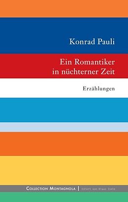 Fester Einband Ein Romantiker in nüchterner Zeit von Konrad Pauli