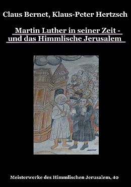 Kartonierter Einband Martin Luther in seiner Zeit - und das Himmlische Jerusalem von Claus Bernet, Klaus-Peter Hertzsch