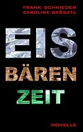 E-Book (epub) Eisbärenzeit von Frank Schnieder, Caroline Brösztl