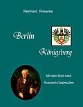 E-Book (epub) Berlin - Königsberg von Reinhard Rosenke