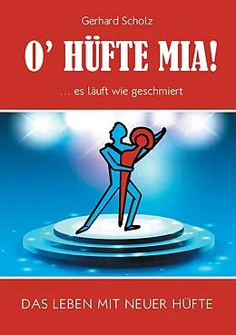 E-Book (epub) O'Hüfte mia ... Es läuft wie geschmiert von Gerhard Scholz