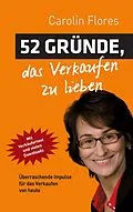 E-Book (epub) 52 Gründe, das Verkaufen zu lieben von Carolin Flores