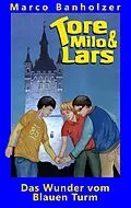 E-Book (epub) Tore, Milo & Lars - Das Wunder vom Blauen Turm von Marco Banholzer