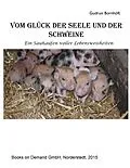 E-Book (epub) Vom Glück der Seele und der Schweine von Gudrun Bornhöft