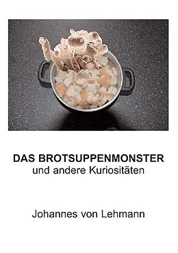 E-Book (epub) Das Brotsuppenmonster von Johannes Von Lehmann