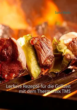 E-Book (epub) Leckere Rezepte für die Grillzeit mit dem Thermomix TM5 von Sofia Marks