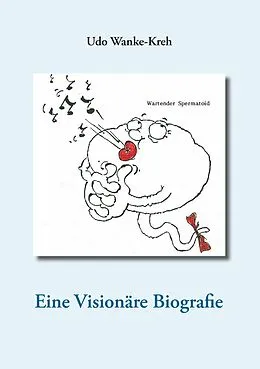 E-Book (epub) Eine Visionäre Biografie von Udo Wanke-Kreh
