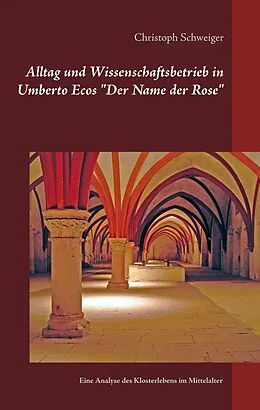 E-Book (epub) Alltag und Wissenschaftsbetrieb in Umberto Ecos "Der Name der Rose" von Christoph Schweiger
