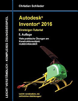 E-Book (epub) Autodesk Inventor 2016 - Einsteiger-Tutorial Hubschrauber von Christian Schlieder