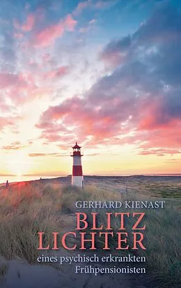 E-Book (epub) Blitzlichter eines psychisch erkrankten Frühpensionisten von Gerhard Kienast