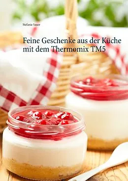 E-Book (epub) Feine Geschenke aus der Küche mit dem Thermomix TM5 von Stefanie Sauer