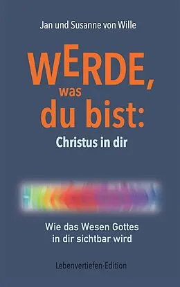 E-Book (epub) Werde, was du bist: Christus in dir von Jan von Wille, Susanne von Wille