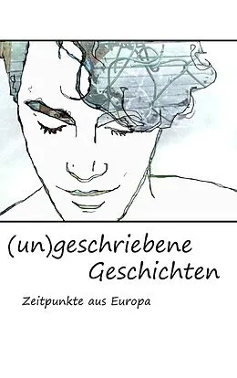 E-Book (epub) (un)geschriebene Geschichten von Magdalena Dorner, Silke Bruckner, Johanna Hainzl