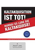 E-Book (epub) Kaltakquisition ist tot! Hurra! Es lebe die Kaltakquise! von Werner F. Hahn