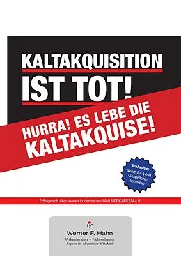 E-Book (epub) Kaltakquisition ist tot! Hurra! Es lebe die Kaltakquise! von Werner F. Hahn