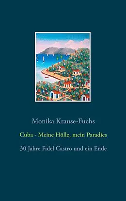 E-Book (epub) Cuba - Meine Hölle, mein Paradies von Monika Krause-Fuchs